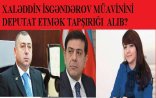 Xaləddin İsgəndərov Rafael Cəbrayılovun yerinə Aygün Əliyevanı deputat edir