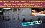 GƏNCƏ NOTARİUSUNDA SAXTAKARLIQ! – Rusiyada olan şəxs atasına “etibarnamə verib”