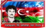 Milli Qəhrəman Vəzir Orucov-Bu gün Onun ANIM günüdür