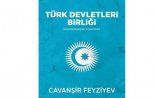 Milli Məclisin deputatı, Cavanşir Feyziyevin müəllifi olduğu “Türk Dövlətləri Birliyi” kitabı Çin dilinə tərcümə olunub.