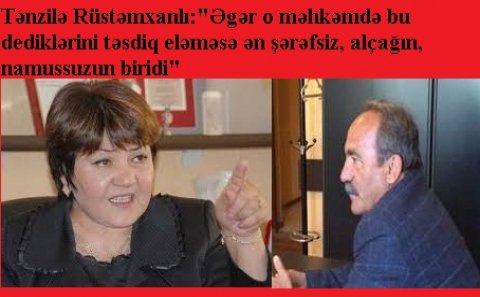 Tənzilə Rüstəmxanlı Əjdər Tağızadəni məhkəməyə verir