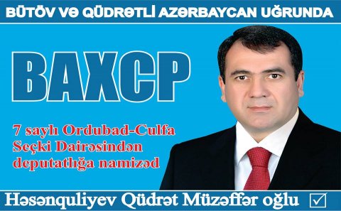 Həsənquliyev Qüdrət Müzəffər oğlu  7 saylı Ordubad-Culfa seçki dairəsindən deputatlığa namizəd