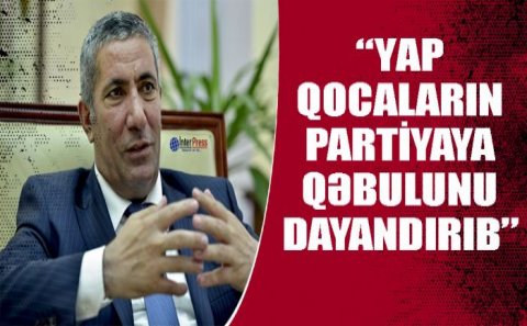 YAP qocaların partiyaya qəbulunu niyə dayandırıb?-Maraqlı açıqlama