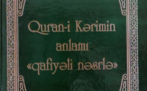“Qurani-Kərim” Azərbaycan dilində qafiyəli nəsrlə çap olunub
