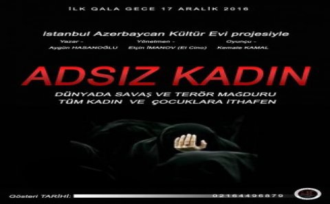 Xocalı faciəsinı anladan “Adsız qadın” tamaşasının İstanbul səhnəsində təqdimatı olacaq