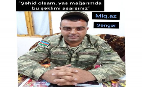 “Əgər şəhid olsam, yas mağarımda bu şəklimi asarsınız”