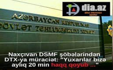 Naxçıvandan DTX-ya şikayət: “Yuxarılar bizə aylıq 20 min haqq qoyub…”