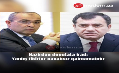 “Yanlış fikirlər cavabsız qalmamalıdır” - Nazir deputata irad tutdu